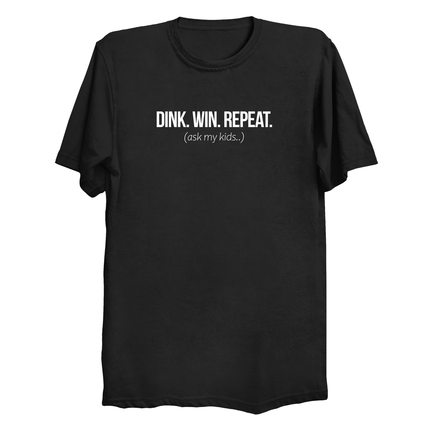 Dink Win Repeat Ask My Kids pickleball dad t-shirt front design