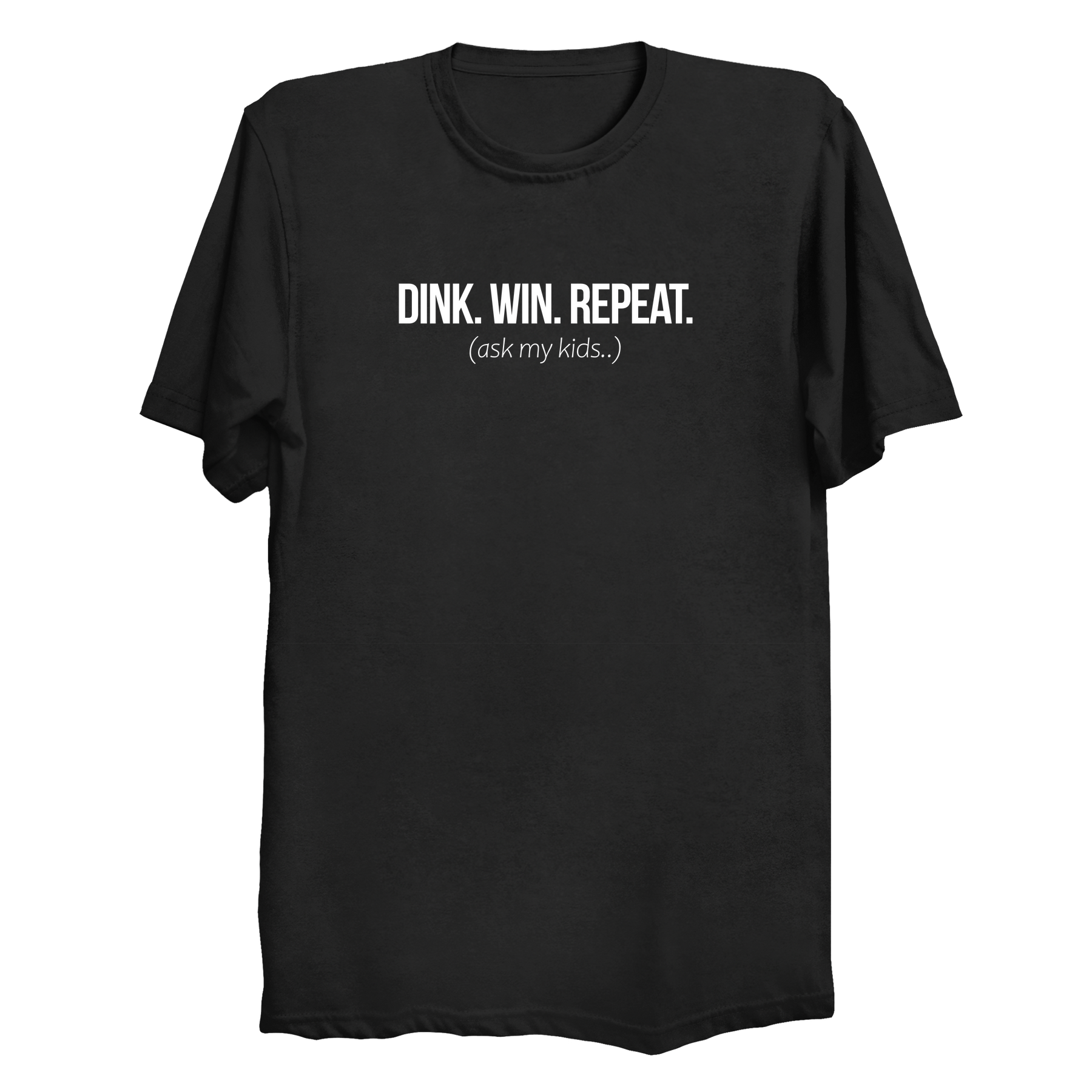 Dink Win Repeat Ask My Kids pickleball dad t-shirt front design