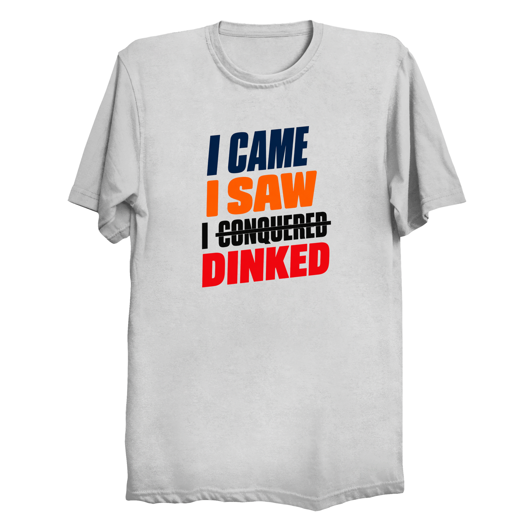 I Came I Saw I Dinked funny pickleball t-shirt in white