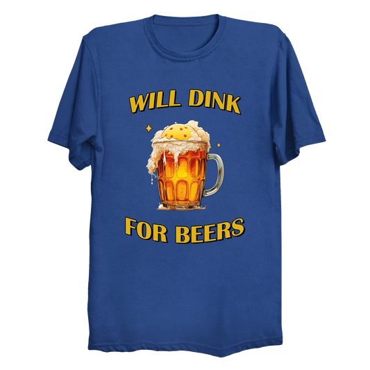 Will dink for beers | Funny Pickleball T-Shirt