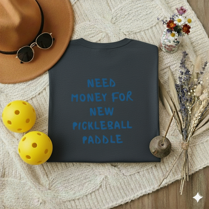 Need money for new pickleball paddle | Funny Pickleball T-Shirt