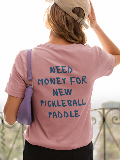 Need money for new pickleball paddle | Funny Pickleball T-Shirt