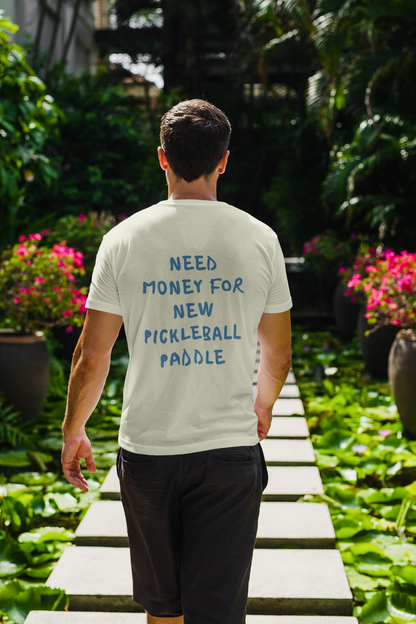 Need money for new pickleball paddle | Funny Pickleball T-Shirt