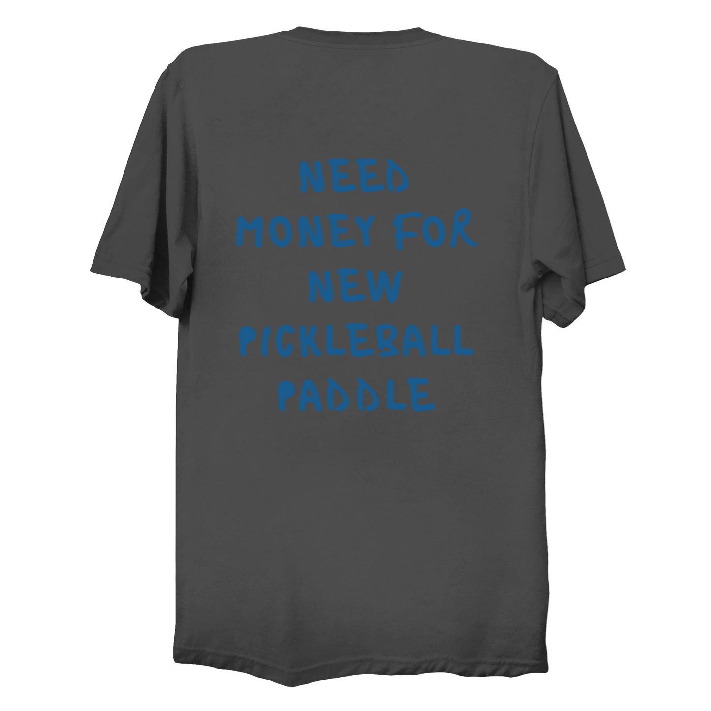 Need money for new pickleball paddle | Funny Pickleball T-Shirt
