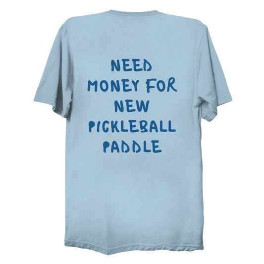 Need money for new pickleball paddle | Funny Pickleball T-Shirt