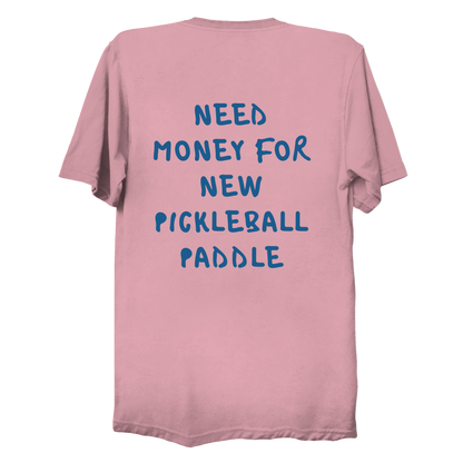Need money for new pickleball paddle | Funny Pickleball T-Shirt