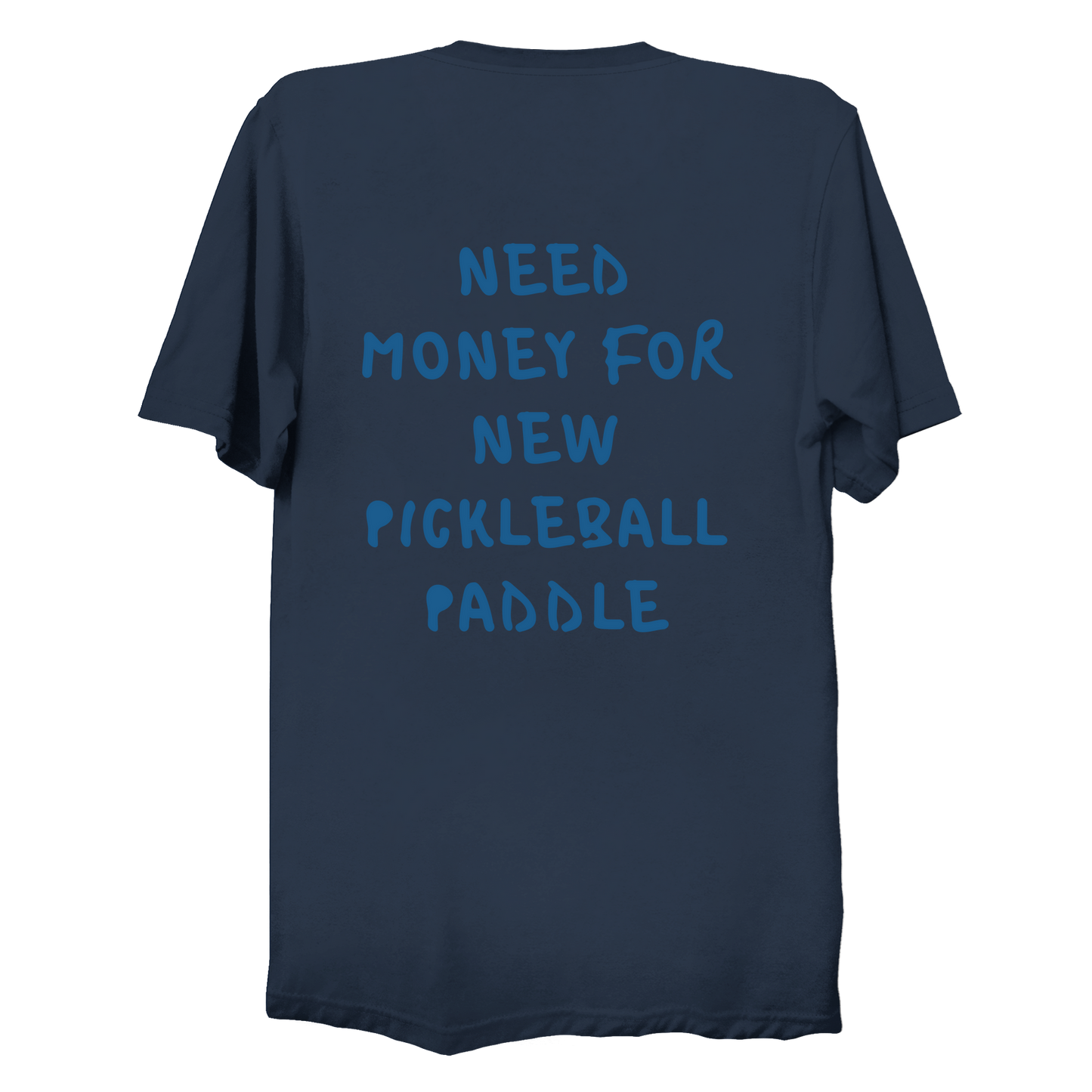 Need money for new pickleball paddle | Funny Pickleball T-Shirt