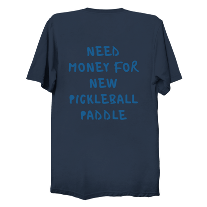 Need money for new pickleball paddle | Funny Pickleball T-Shirt
