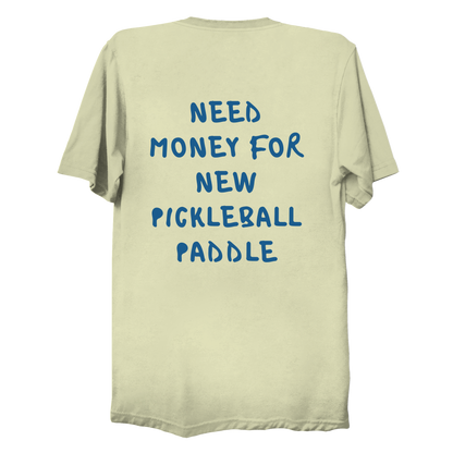 Need money for new pickleball paddle | Funny Pickleball T-Shirt