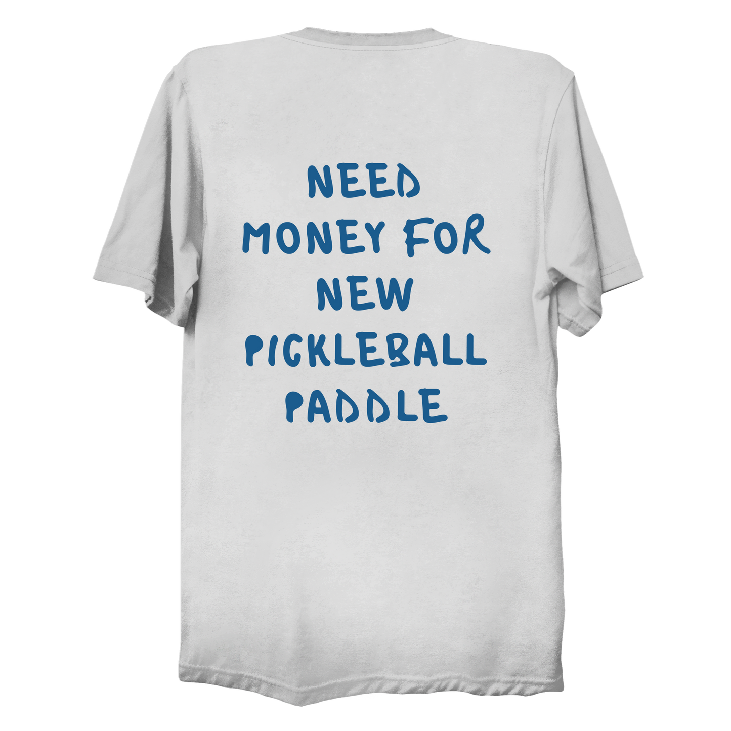 Need money for new pickleball paddle | Funny Pickleball T-Shirt