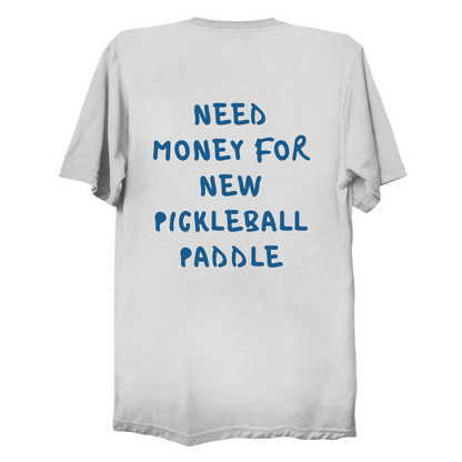 Need money for new pickleball paddle | Funny Pickleball T-Shirt