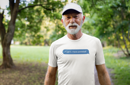 I Can’t, I Have Pickleball | Funny Pickleball T-Shirt
