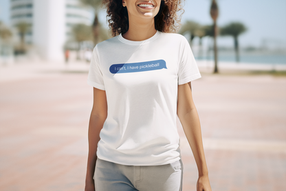 I Can’t, I Have Pickleball | Funny Pickleball T-Shirt